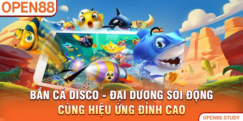 ban-ca-disco-dai-duong-soi-dong-cung-hieu-ung-dinh-cao