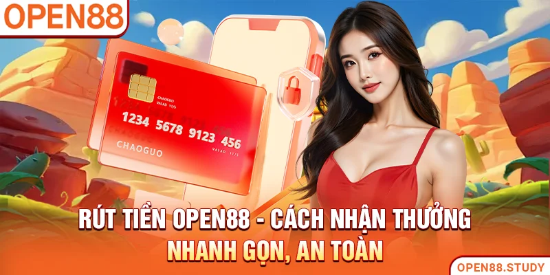 rut-tien-open88-cach-nhan-thuong-nhanh-gon-an-toan