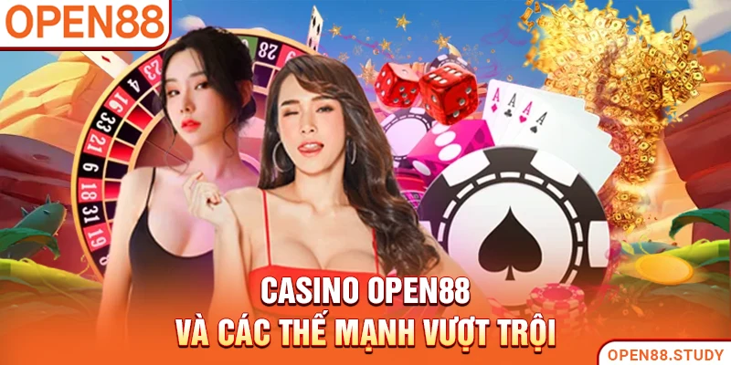 Casino Open88 và các thế mạnh vượt trội
