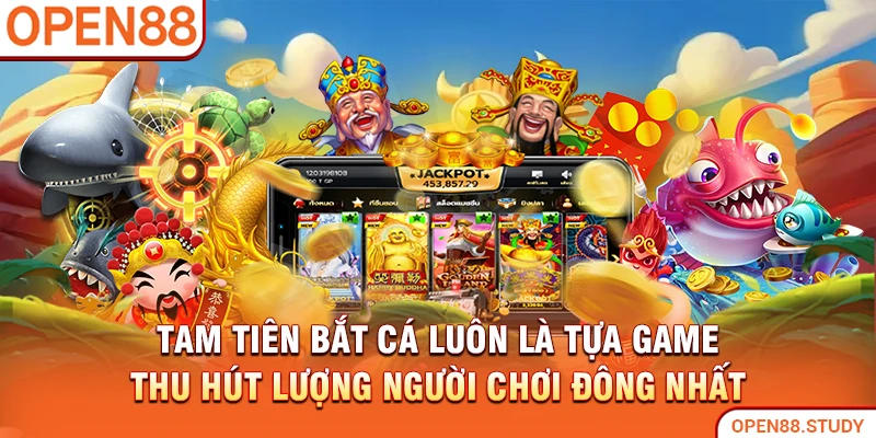 Tam Tiên Bắt Cá luôn là tựa game thu hút lượng người chơi đông nhất