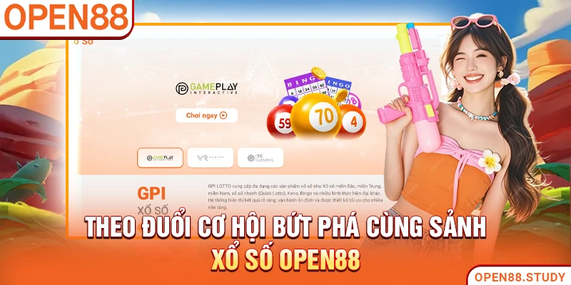Theo đuổi cơ hội bứt phá cùng sảnh xổ số Open88