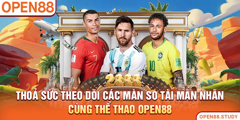 Thoả sức theo dõi các màn so tài mãn nhãn cùng thể thao Open88