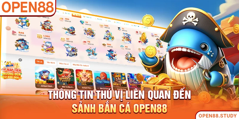 Thông tin thú vị liên quan đến sảnh bắn cá Open88