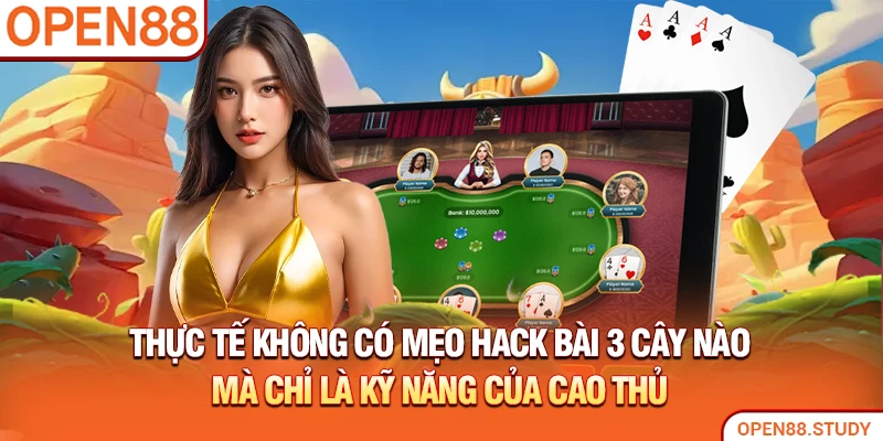 Thực tế không có mẹo hack bài 3 cây nào mà chỉ là kỹ năng của cao thủ