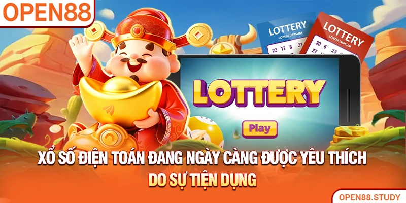 Xổ số điện toán đang ngày càng được yêu thích do sự tiện dụng