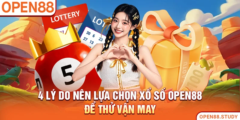 4 lý do nên lựa chọn xổ số Open88 để thử vận may
