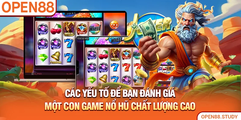 Các yếu tố để bạn đánh giá một con game nổ hũ chất lượng cao