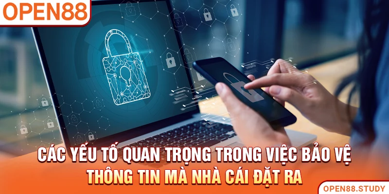 Các yếu tố quan trọng trong việc bảo vệ thông tin mà nhà cái đặt ra