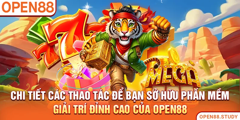 Chi tiết các thao tác để bạn sở hữu phần mềm giải trí đỉnh cao của Open88