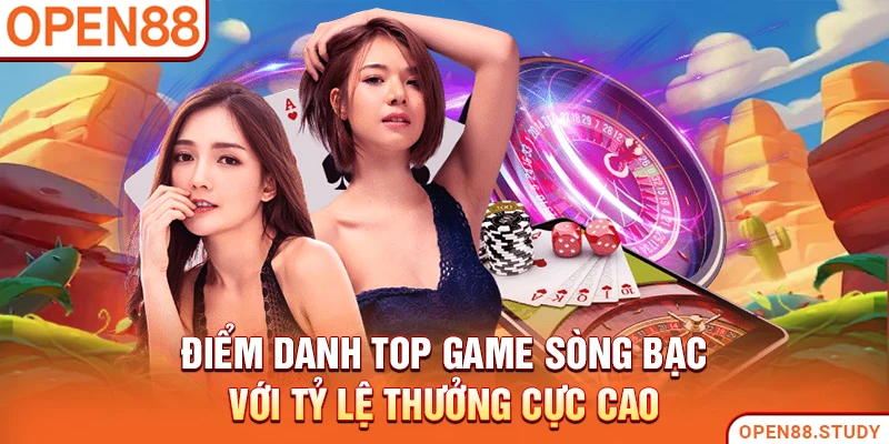 Điểm danh top game sòng bạc với tỷ lệ thưởng cực cao