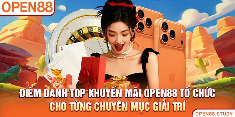 Điểm danh top khuyến mãi Open88 tổ chức cho từng chuyên mục giải trí