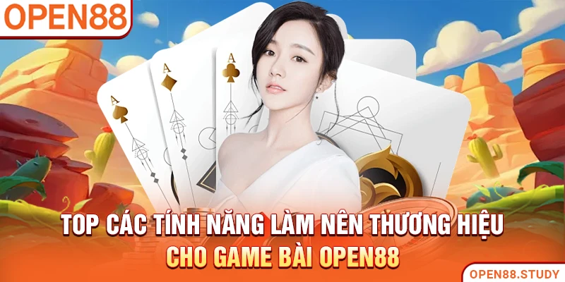 Top các tính năng làm nên thương hiệu cho Game Bài Open88