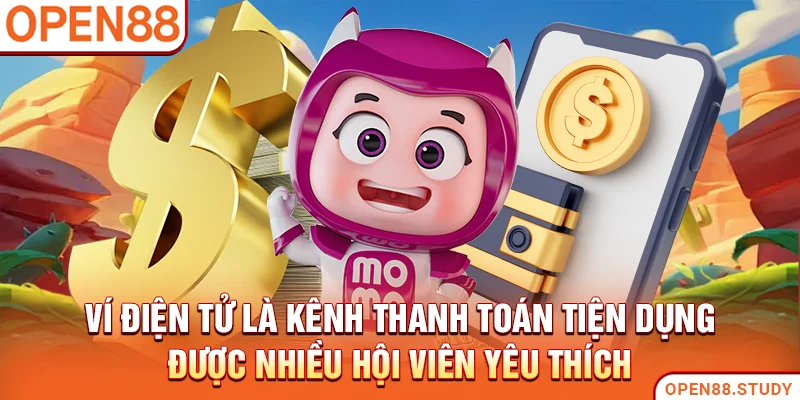 Ví điện tử là kênh thanh toán tiện dụng được nhiều hội viên yêu thích