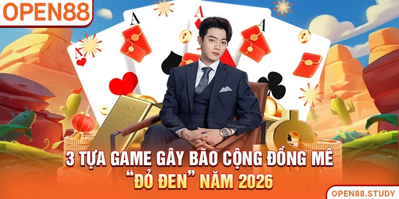 3 tựa game gây bão cộng đồng mê “đỏ đen” năm 2026