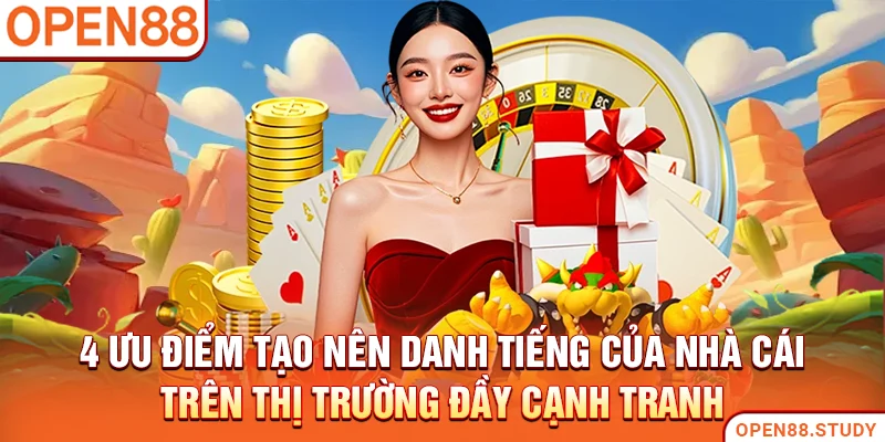 4 ưu điểm tạo nên danh tiếng của nhà cái trên thị trường đầy cạnh tranh