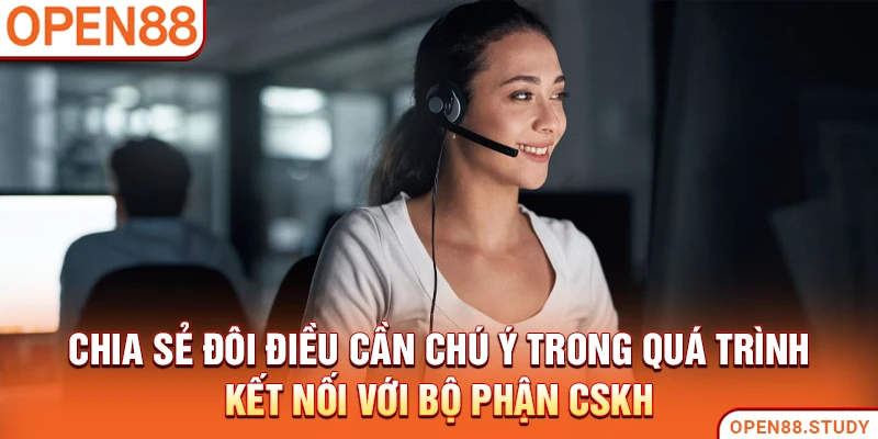 Chia sẻ đôi điều cần chú ý trong quá trình kết nối với bộ phận CSKH
