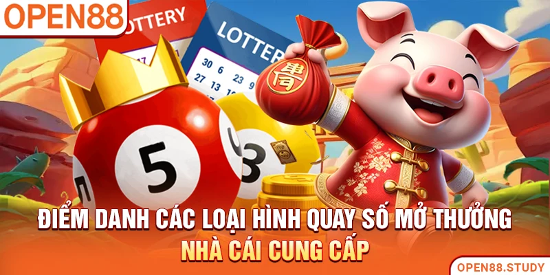 Điểm danh các loại hình quay số mở thưởng nhà cái cung cấp