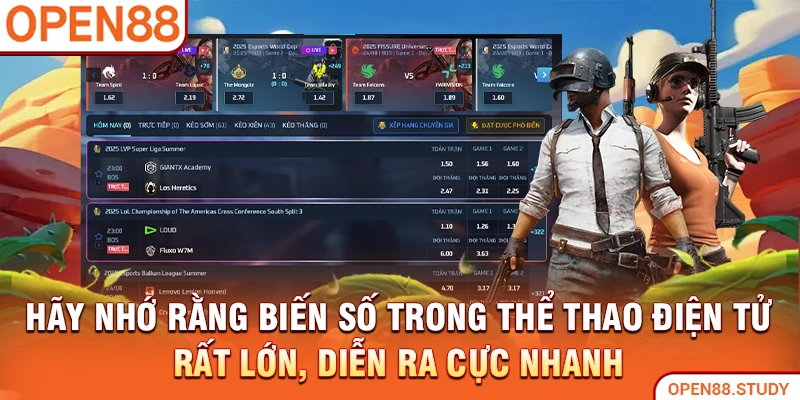Hãy nhớ rằng biến số trong thể thao điện tử rất lớn, diễn ra cực nhanh