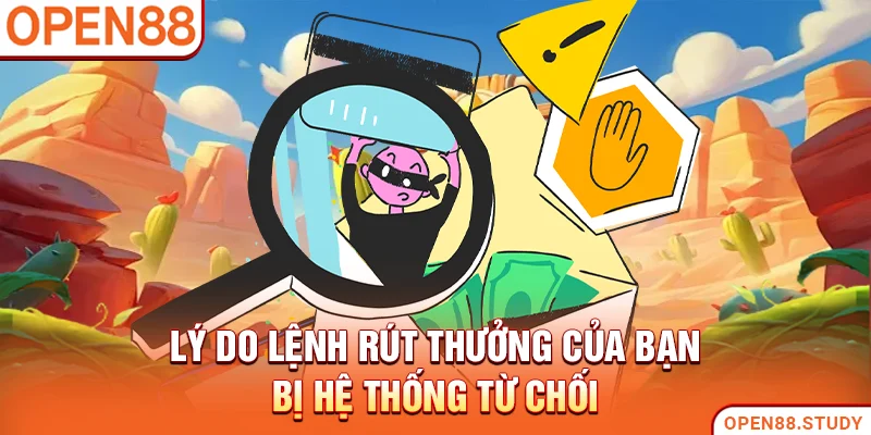 Lý do lệnh rút thưởng của bạn bị hệ thống từ chối